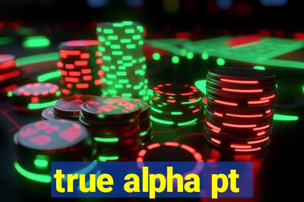 true alpha pt