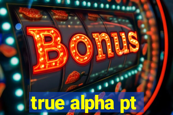 true alpha pt