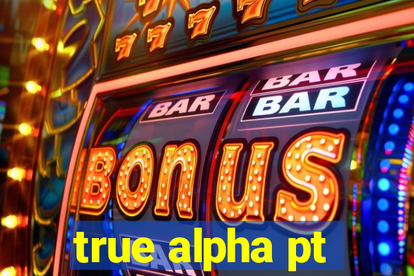 true alpha pt