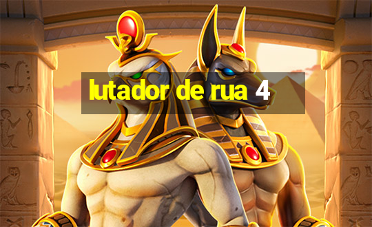 lutador de rua 4