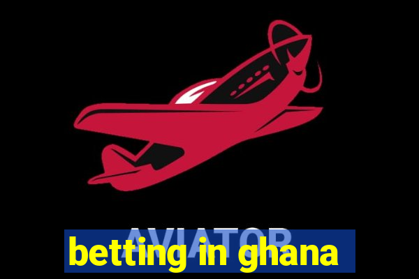 betting in ghana