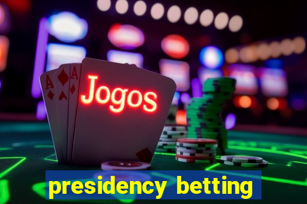 presidency betting