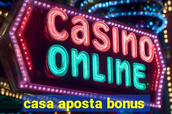 casa aposta bonus