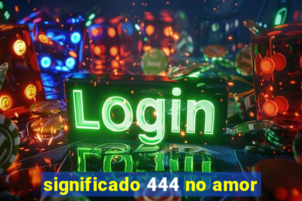 significado 444 no amor