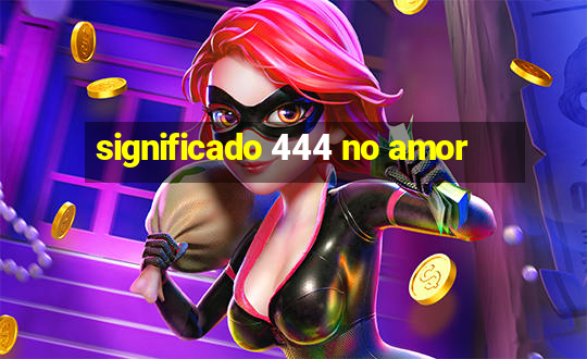 significado 444 no amor