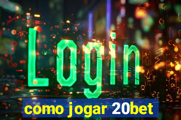 como jogar 20bet