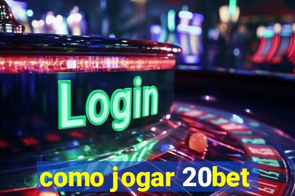 como jogar 20bet