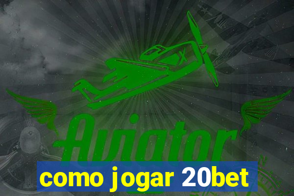 como jogar 20bet