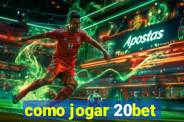 como jogar 20bet