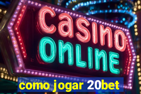 como jogar 20bet