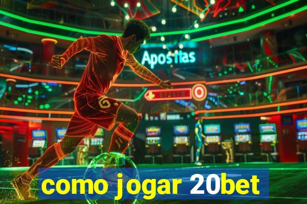 como jogar 20bet