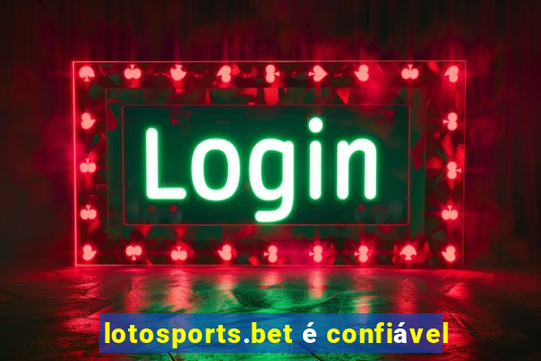 lotosports.bet é confiável