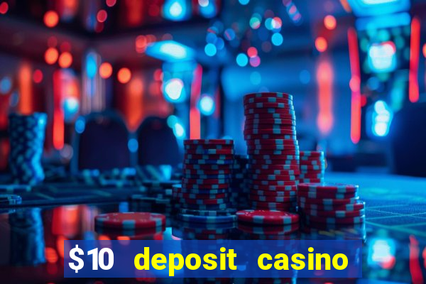 $10 deposit casino real money