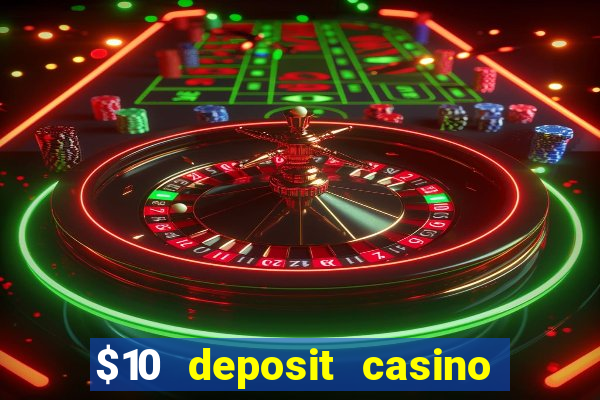 $10 deposit casino real money