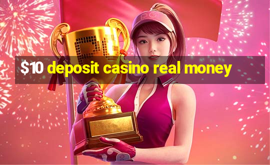 $10 deposit casino real money