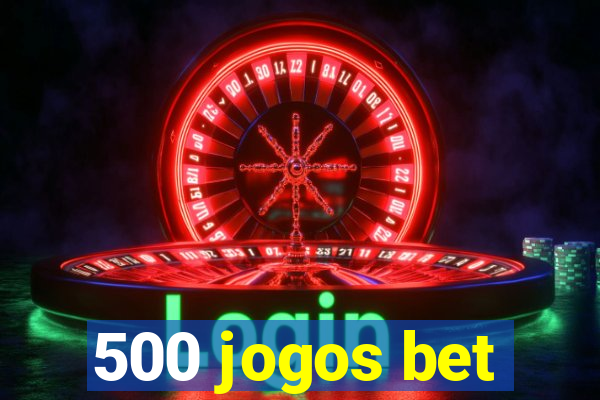 500 jogos bet