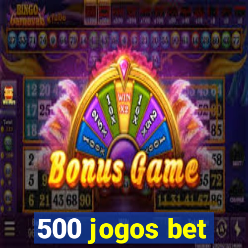 500 jogos bet