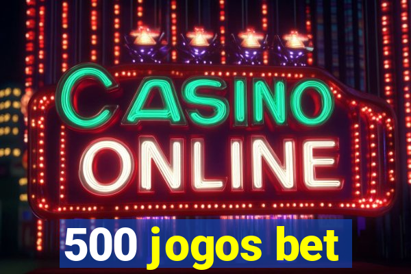 500 jogos bet