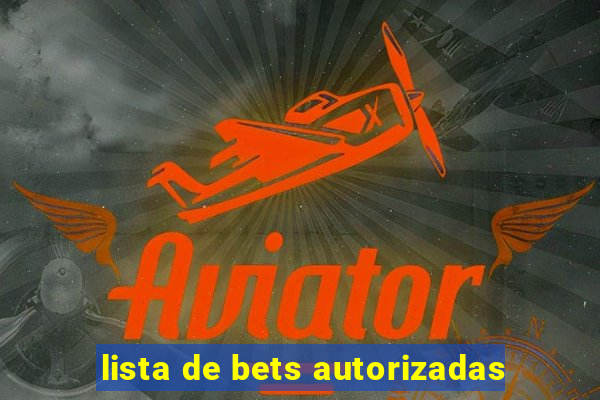 lista de bets autorizadas