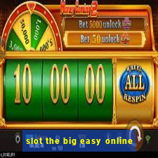 slot the big easy online