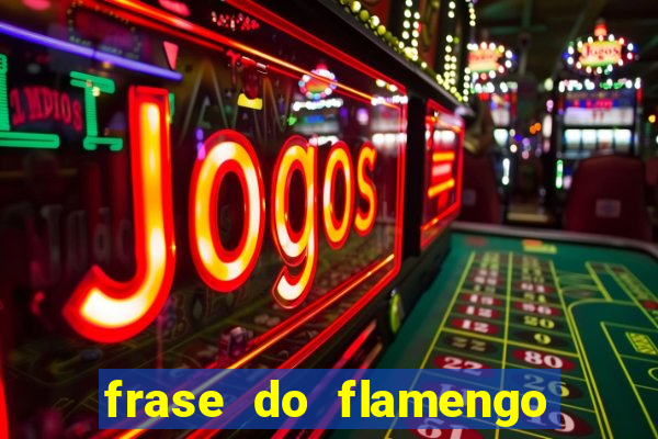 frase do flamengo para foto