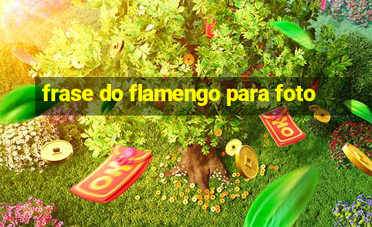 frase do flamengo para foto