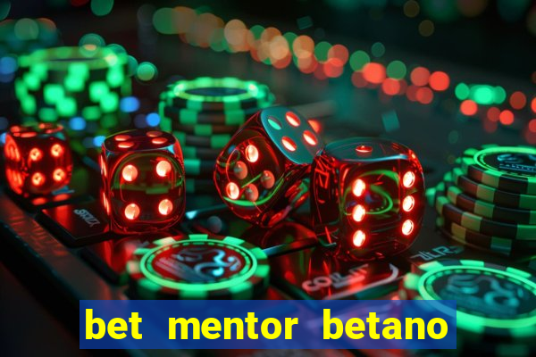 bet mentor betano é confiável