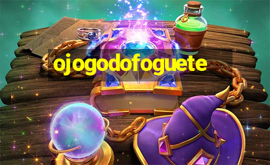 ojogodofoguete