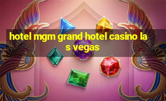 hotel mgm grand hotel casino las vegas