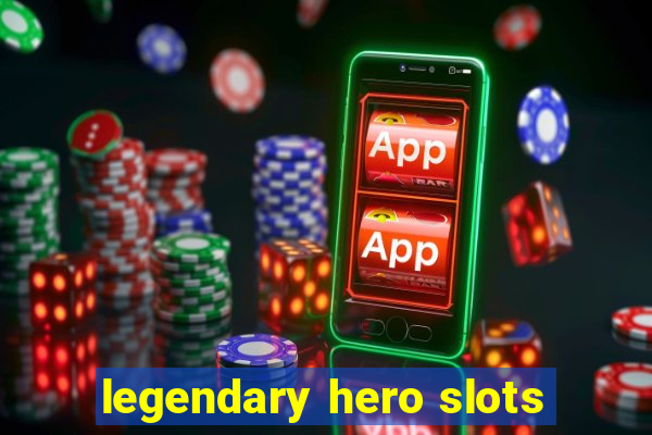 legendary hero slots