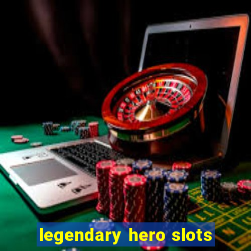 legendary hero slots