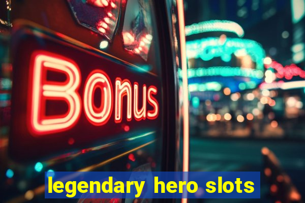 legendary hero slots