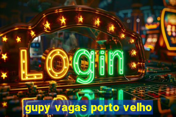 gupy vagas porto velho