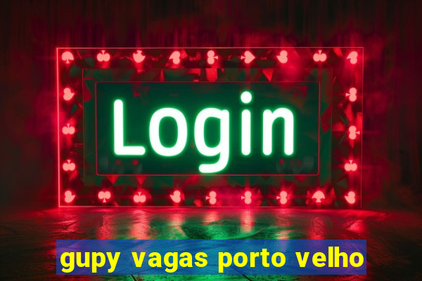 gupy vagas porto velho