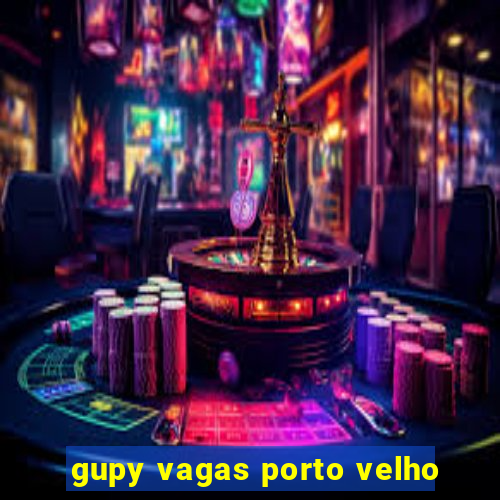 gupy vagas porto velho