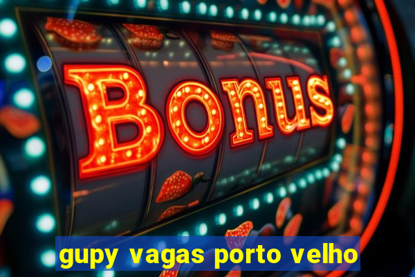 gupy vagas porto velho