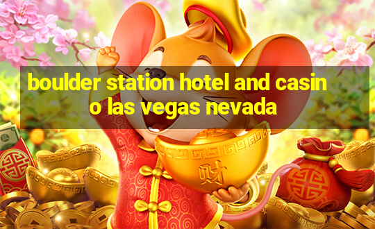 boulder station hotel and casino las vegas nevada