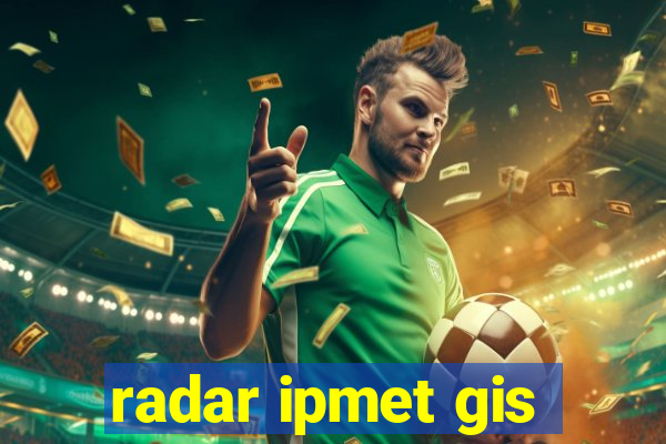 radar ipmet gis