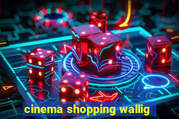 cinema shopping wallig