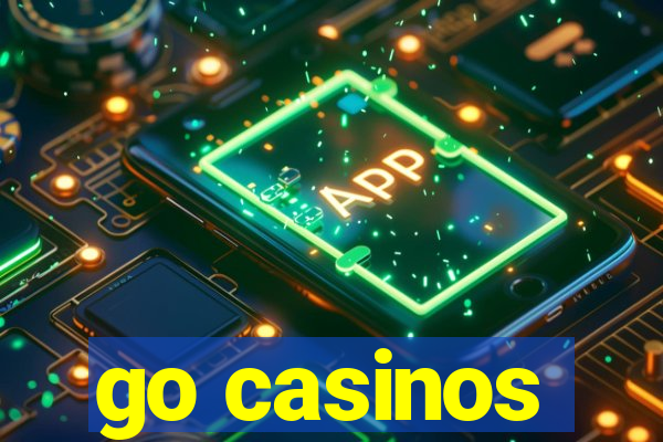 go casinos