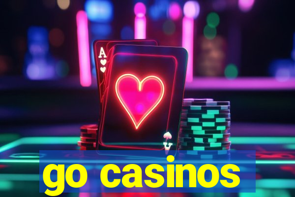 go casinos