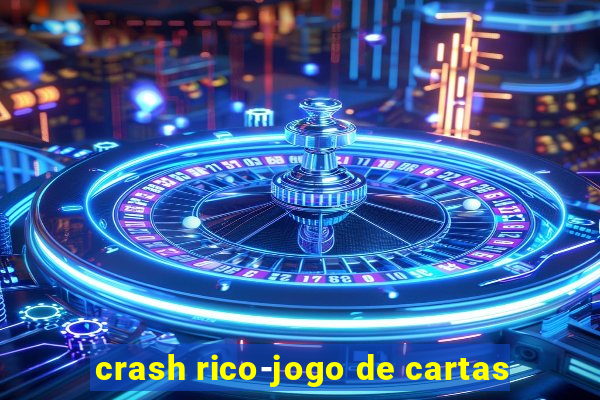 crash rico-jogo de cartas