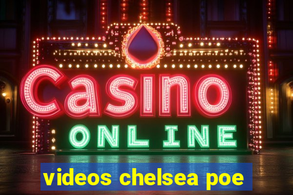 videos chelsea poe