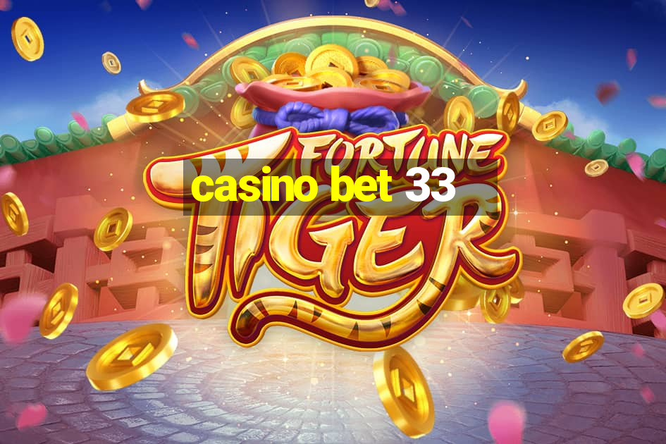 casino bet 33