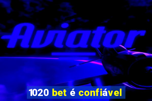 1020 bet é confiável