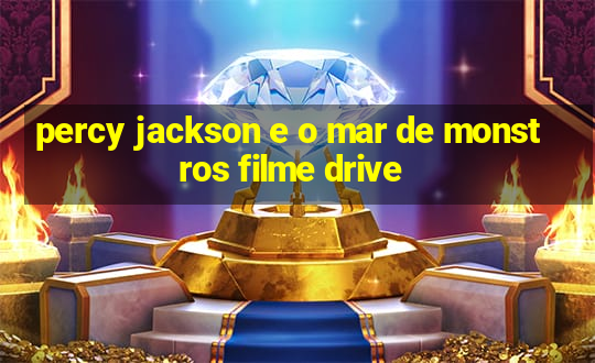 percy jackson e o mar de monstros filme drive