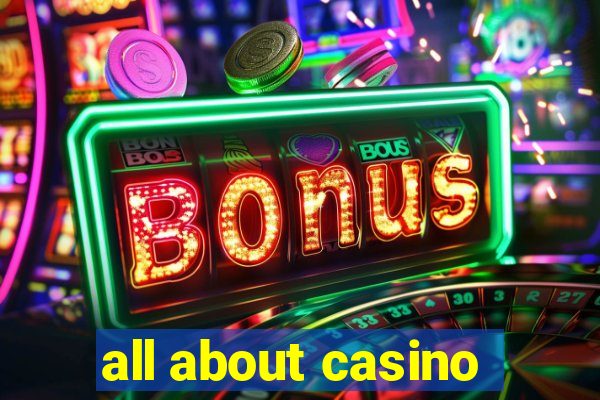 all about casino