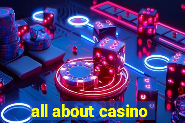 all about casino