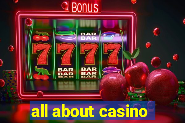 all about casino