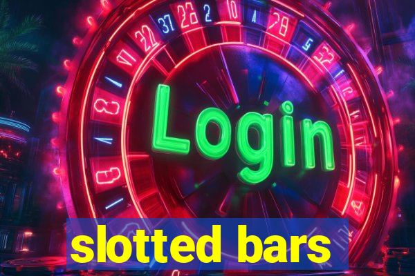 slotted bars